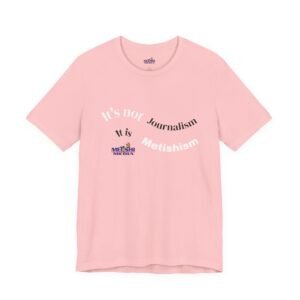 It’s not journalism it is Metishism T-Shirt | Pink slogan tee